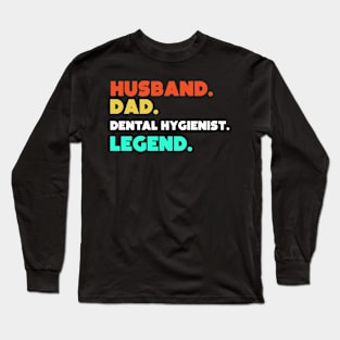 Husband.Dad.Dental Hygienist.Legend. Long Sleeve T-Shirt